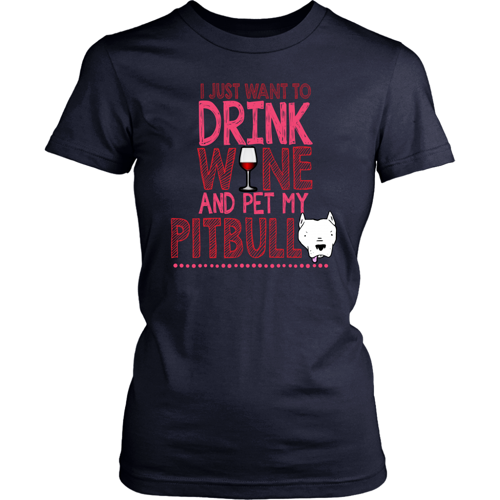 Limited Edition - I Just Want To Drink Wine And Pet My Pitbull