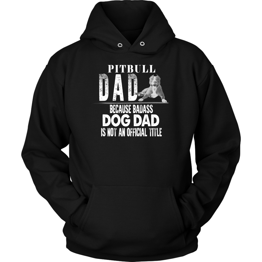 Limited Edition - Pitbull Dad Because Badass Dog Dad Is Not An Official Title