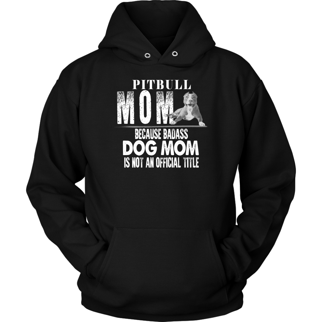 Limited Edition - Pitbull Mom Because Badass Dog Mom Is Not An Official Title