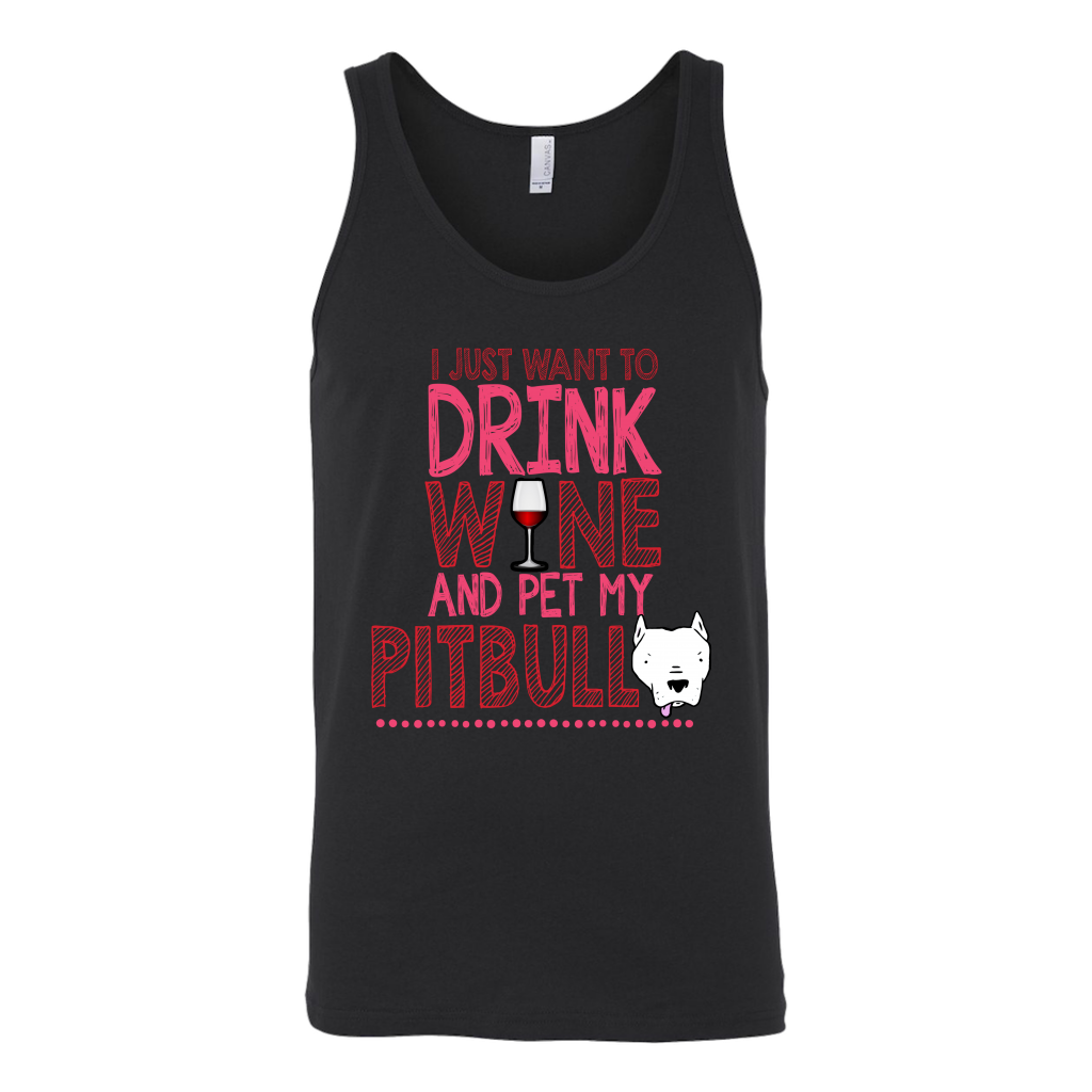 Limited Edition - I Just Want To Drink Wine And Pet My Pitbull