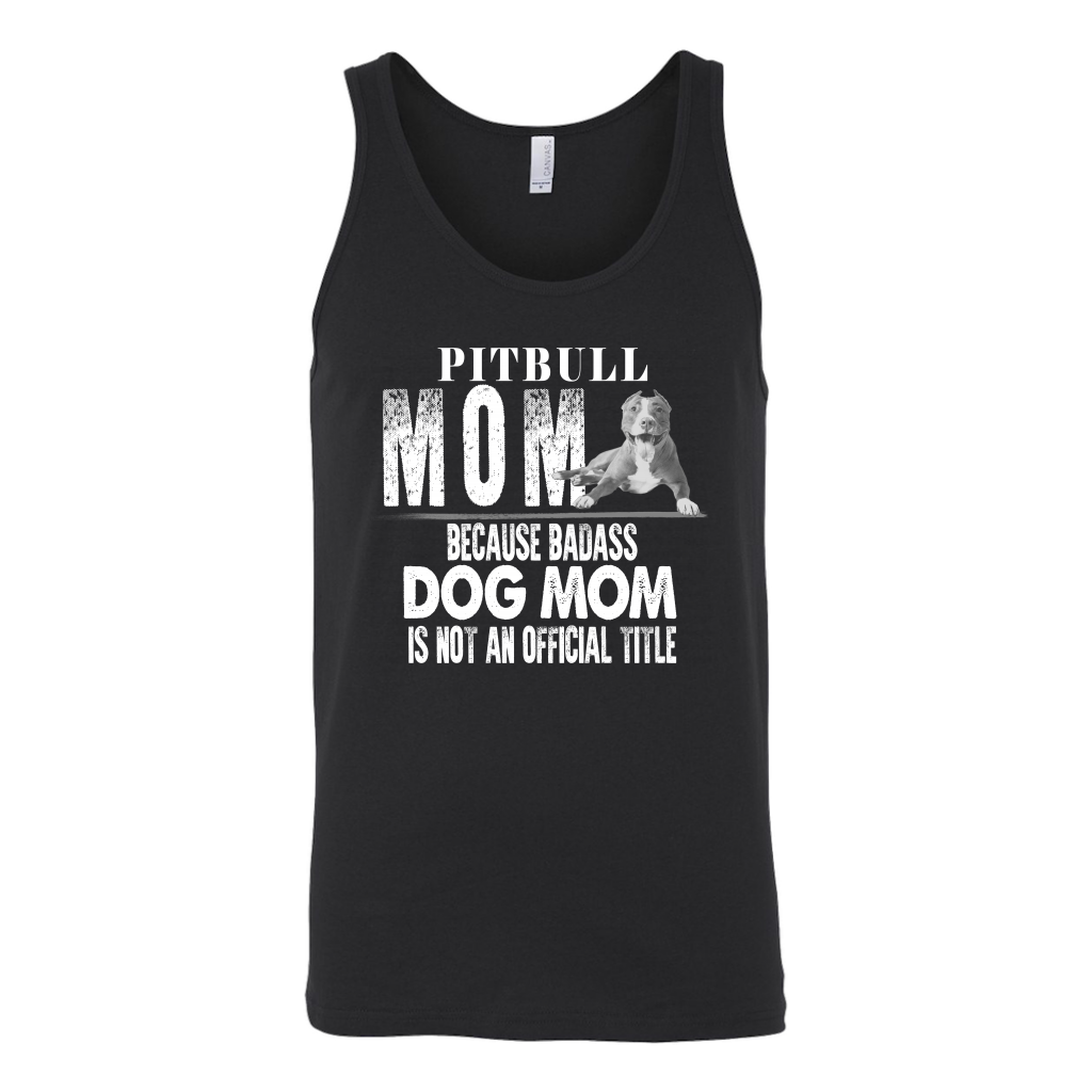 Limited Edition - Pitbull Mom Because Badass Dog Mom Is Not An Official Title
