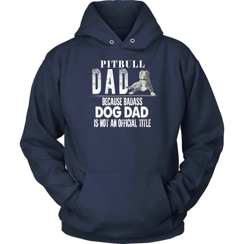 Limited Edition - Pitbull Dad Because Badass Dog Dad Is Not An Official Title