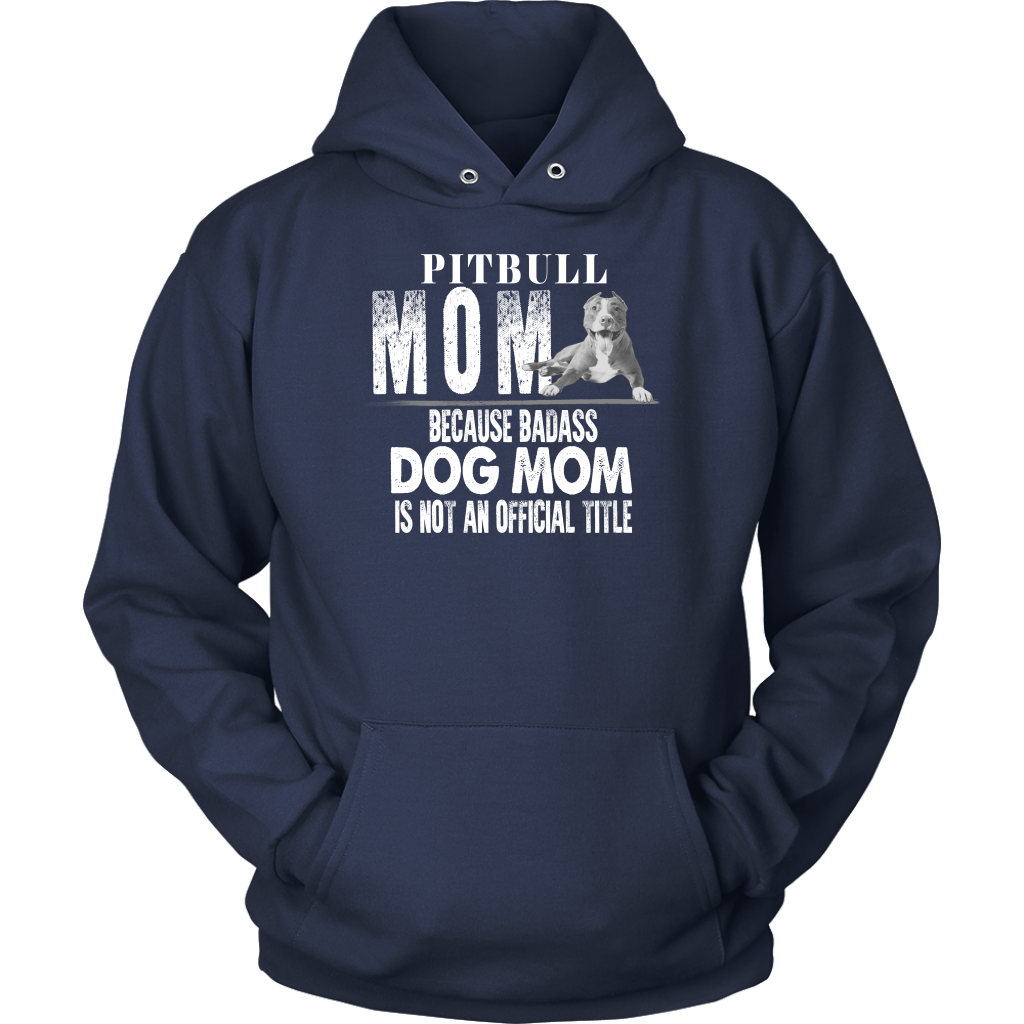 Limited Edition - Pitbull Mom Because Badass Dog Mom Is Not An Official Title