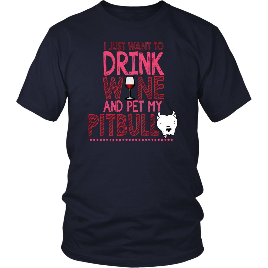 Limited Edition - I Just Want To Drink Wine And Pet My Pitbull