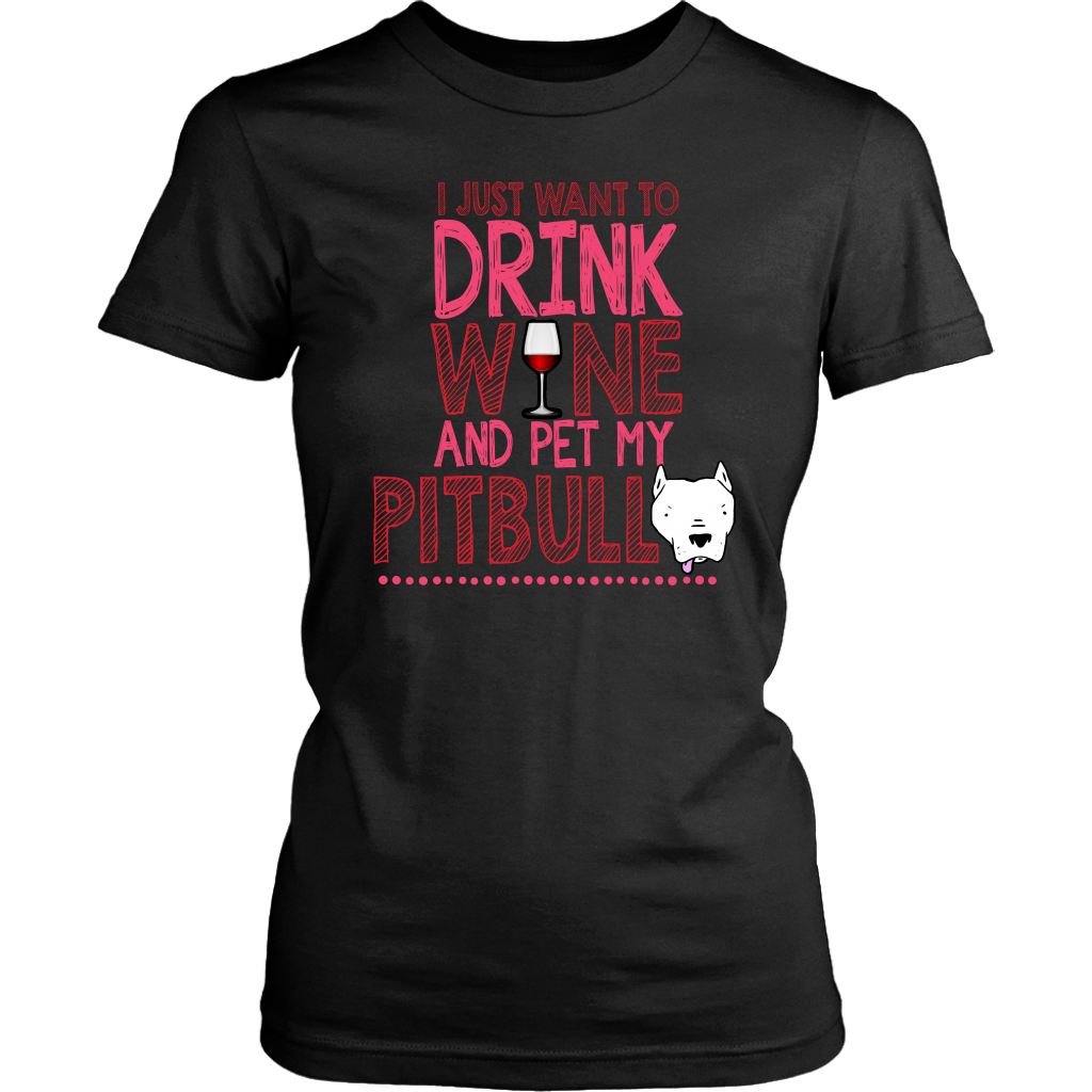 Limited Edition - I Just Want To Drink Wine And Pet My Pitbull