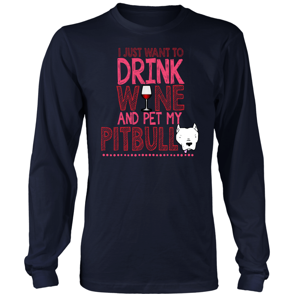 Limited Edition - I Just Want To Drink Wine And Pet My Pitbull