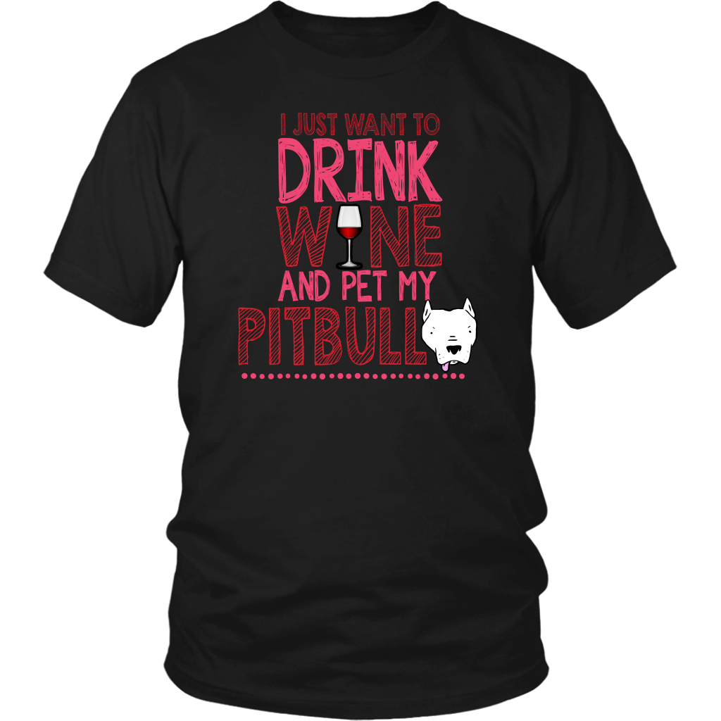 Limited Edition - I Just Want To Drink Wine And Pet My Pitbull