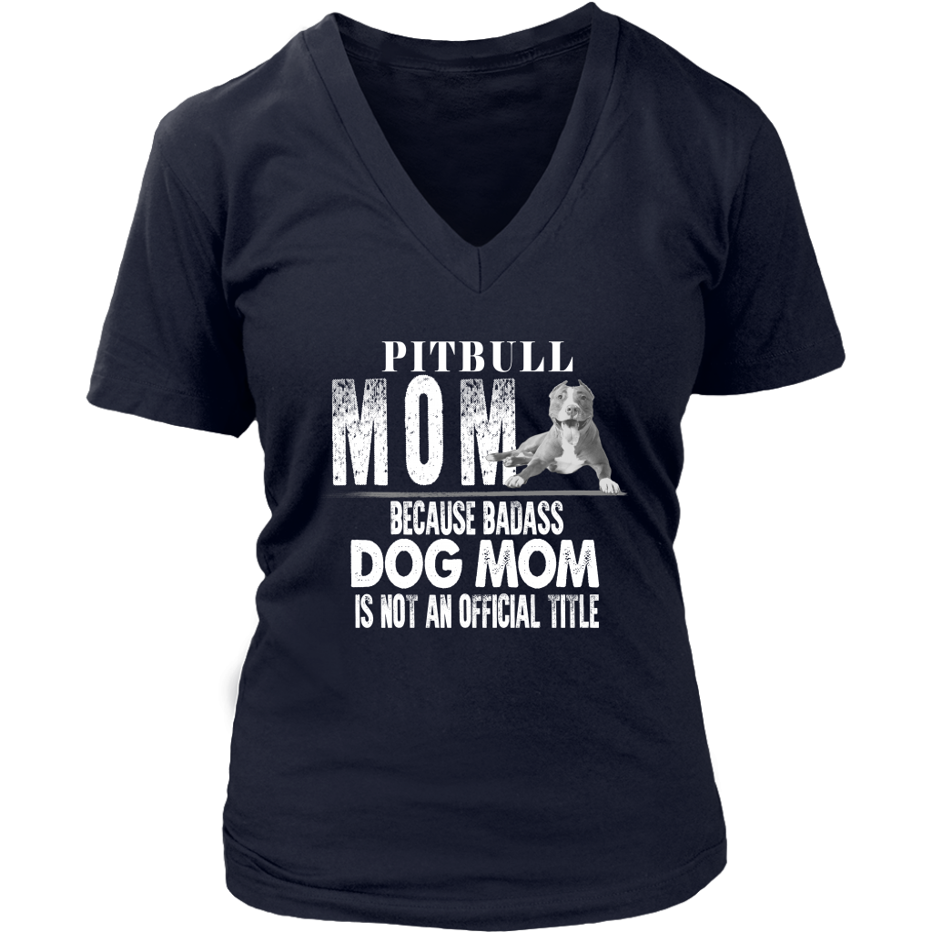 Limited Edition - Pitbull Mom Because Badass Dog Mom Is Not An Official Title