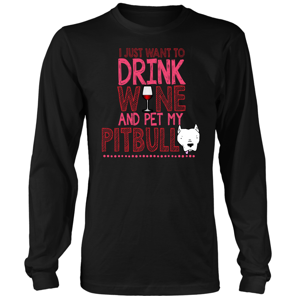 Limited Edition - I Just Want To Drink Wine And Pet My Pitbull