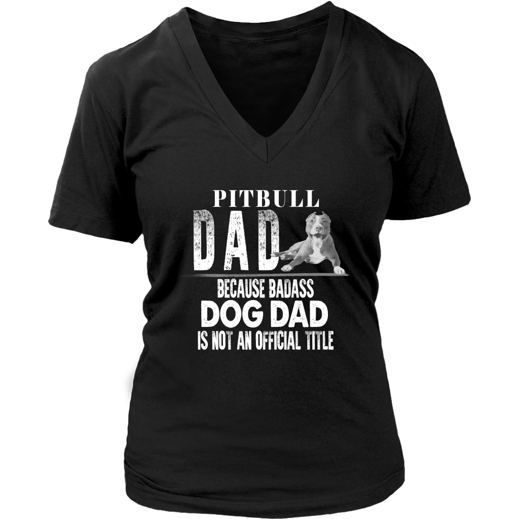 Limited Edition - Pitbull Dad Because Badass Dog Dad Is Not An Official Title