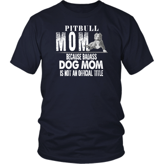 Limited Edition - Pitbull Mom Because Badass Dog Mom Is Not An Official Title